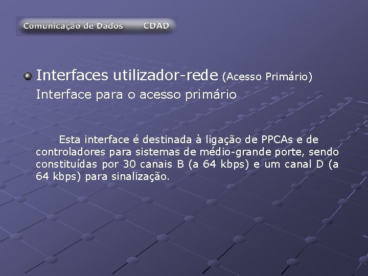 Interfaces utilizador-rede (Acesso Primário) Interface para o acesso primário Esta interface é destinada à