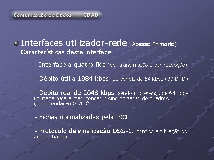 Interfaces utilizador-rede (Acesso Primário) Características deste interface - Interface a quatro fios (par transmissão