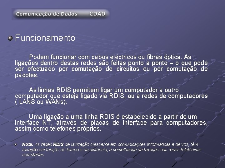 Funcionamento Podem funcionar com cabos eléctricos ou fibras óptica. As ligações dentro destas redes