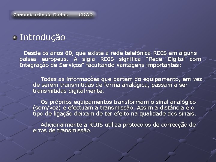 Introdução Desde os anos 80, que existe a rede telefónica RDIS em alguns países