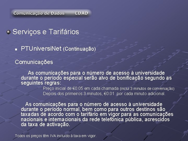 Serviços e Tarifários n PTUniversi. Net (Continuação) Comunicações As comunicações para o número de