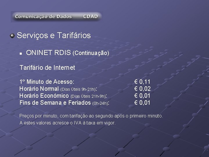 Serviços e Tarifários n ONINET RDIS (Continuação) Tarifário de Internet 1º Minuto de Acesso: