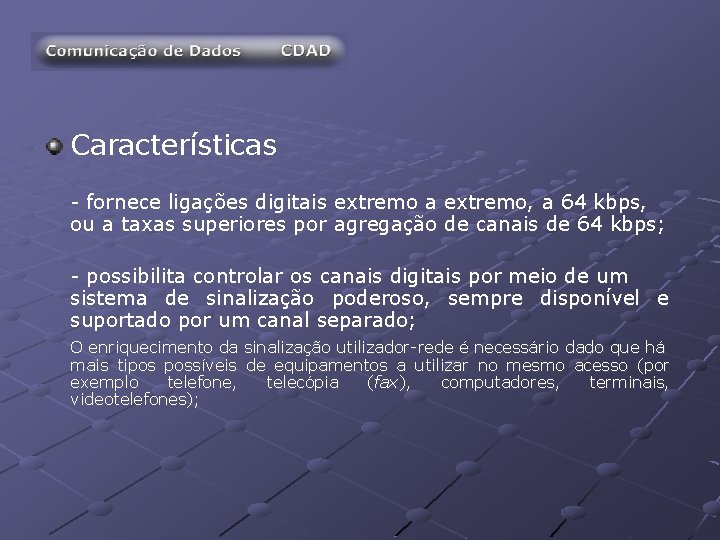 Características - fornece ligações digitais extremo a extremo, a 64 kbps, ou a taxas