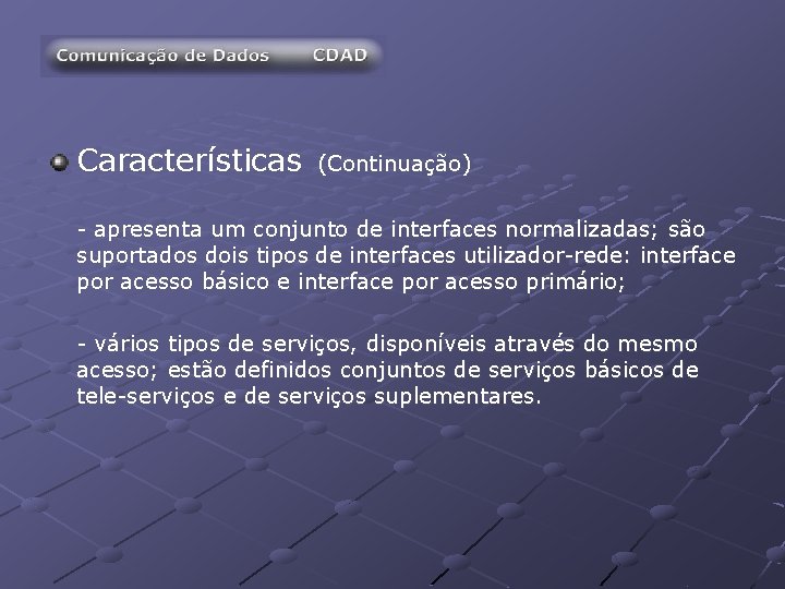 Características (Continuação) - apresenta um conjunto de interfaces normalizadas; são suportados dois tipos de