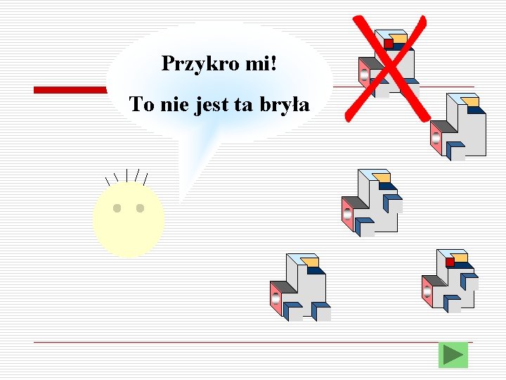 Przykro mi! To nie jest ta bryła 