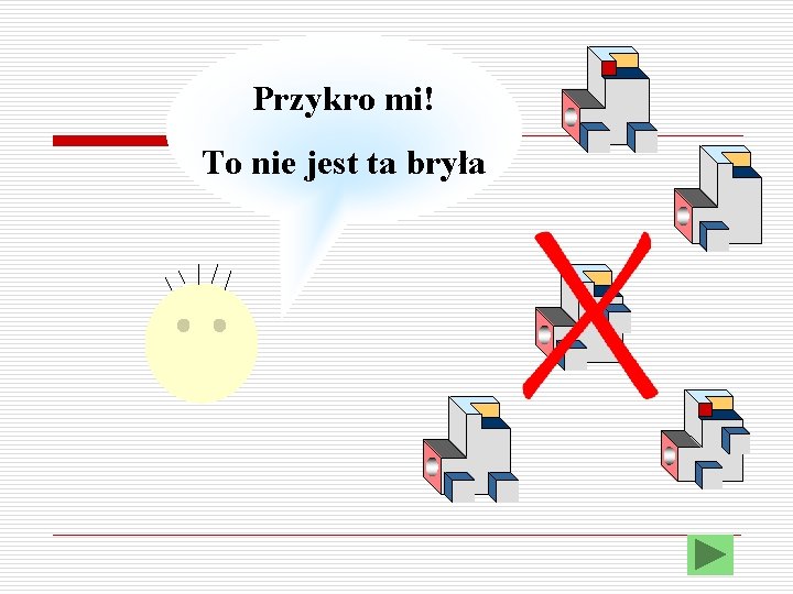 Przykro mi! To nie jest ta bryła 