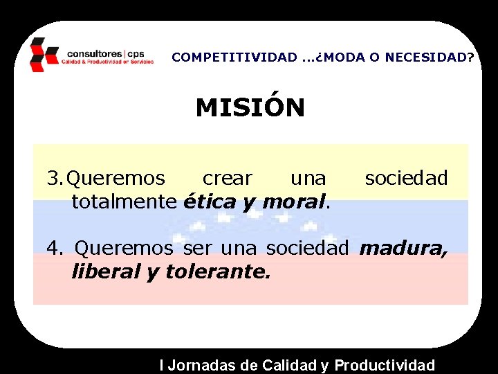 COMPETITIVIDAD. . . ¿MODA O NECESIDAD? MISIÓN 3. Queremos crear una totalmente ética y