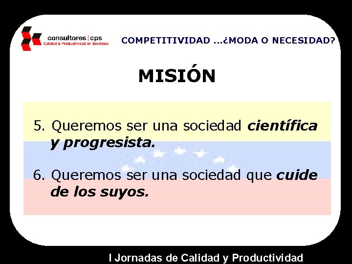 COMPETITIVIDAD. . . ¿MODA O NECESIDAD? MISIÓN 5. Queremos ser una sociedad científica y