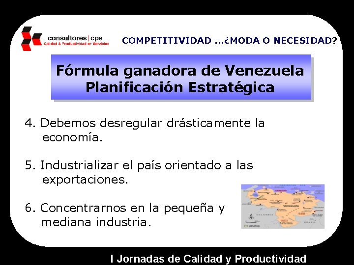 COMPETITIVIDAD. . . ¿MODA O NECESIDAD? Fórmula ganadora de Venezuela Planificación Estratégica 4. Debemos