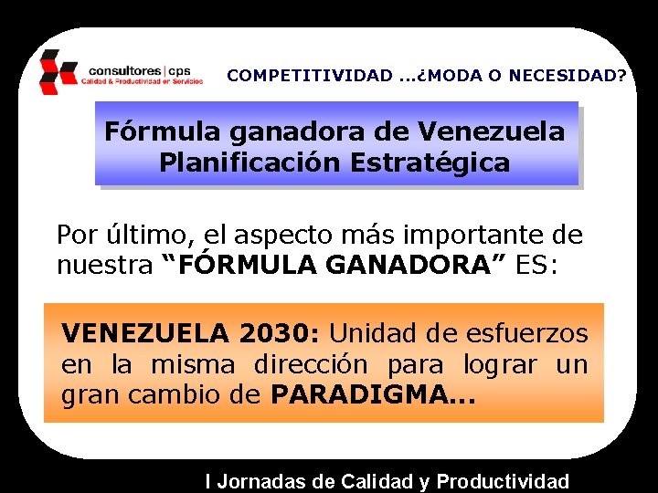 COMPETITIVIDAD. . . ¿MODA O NECESIDAD? Fórmula ganadora de Venezuela Planificación Estratégica Por último,