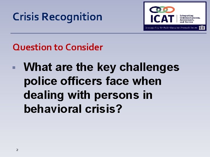 Crisis Recognition Question to Consider What are the key challenges police officers face when