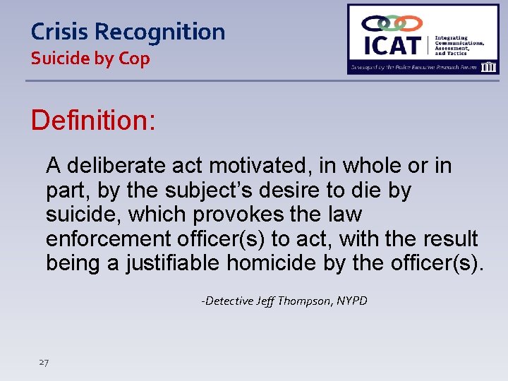 Crisis Recognition Suicide by Cop Definition: A deliberate act motivated, in whole or in