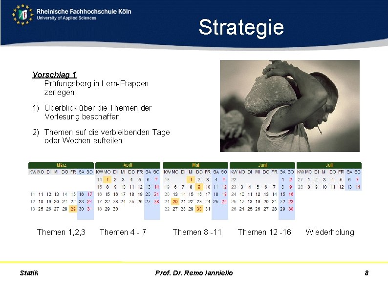 Strategie Vorschlag 1: Prüfungsberg in Lern-Etappen zerlegen: 1) Überblick über die Themen der Vorlesung