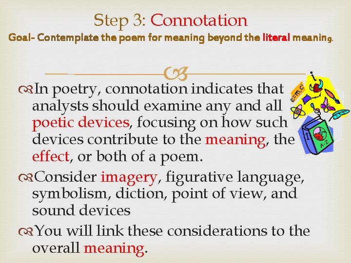 Step 3: Connotation Goal- Contemplate the poem for meaning beyond the literal meaning. In