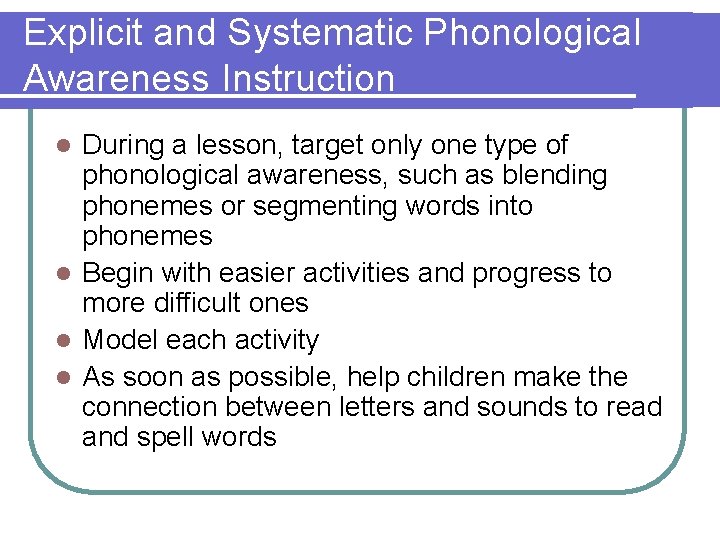 Explicit and Systematic Phonological Awareness Instruction During a lesson, target only one type of