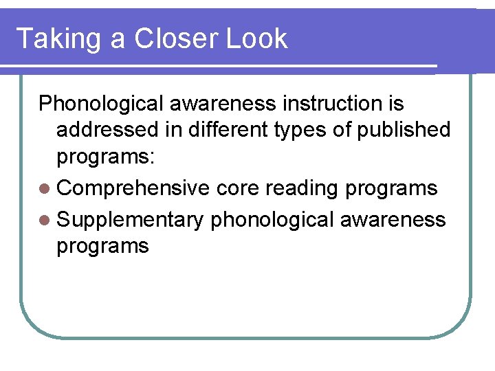 Taking a Closer Look Phonological awareness instruction is addressed in different types of published