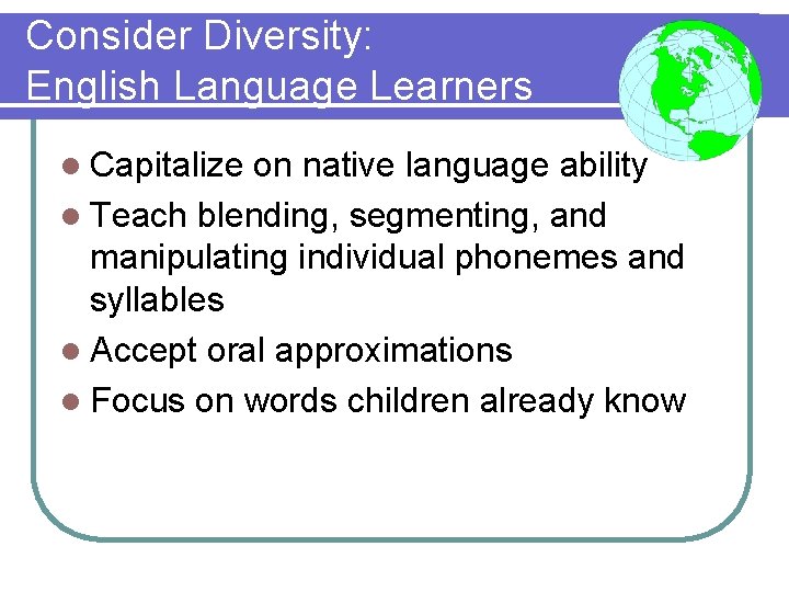 Consider Diversity: English Language Learners l Capitalize on native language ability l Teach blending,