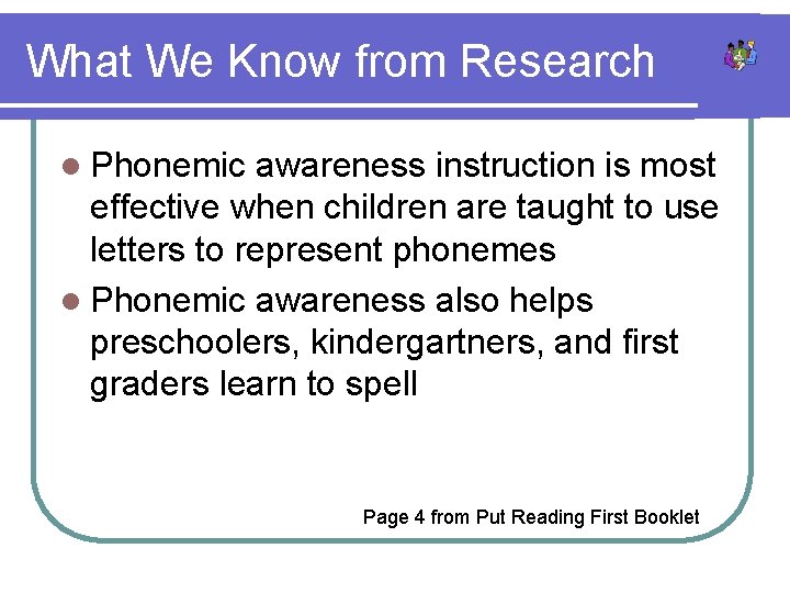 What We Know from Research l Phonemic awareness instruction is most effective when children