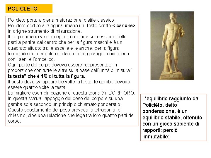 POLICLETO Policleto porta a piena maturazione lo stile classico Policleto dedicò alla figura umana