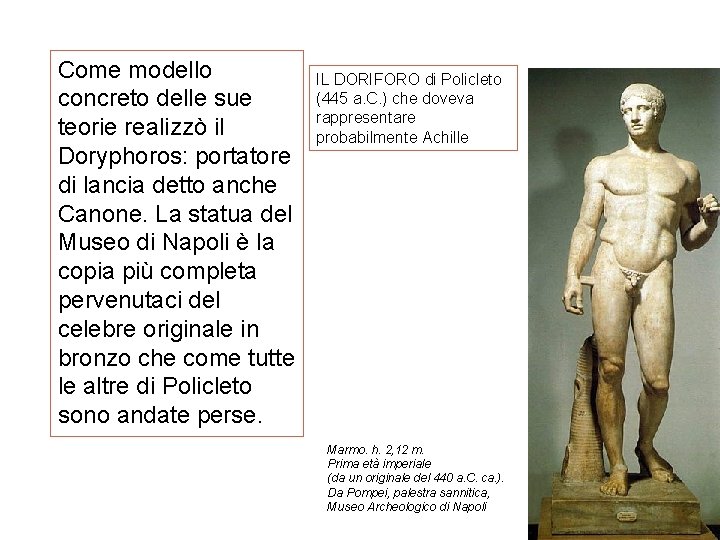 Come modello concreto delle sue teorie realizzò il Doryphoros: portatore di lancia detto anche