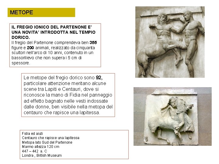 METOPE IL FREGIO IONICO DEL PARTENONE E’ UNA NOVITA’ INTRODOTTA NEL TEMPIO DORICO. Il