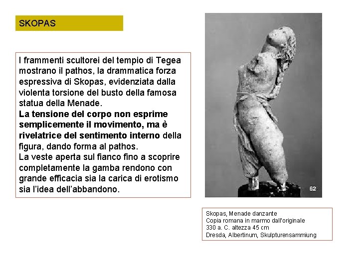 SKOPAS I frammenti scultorei del tempio di Tegea mostrano il pathos, la drammatica forza