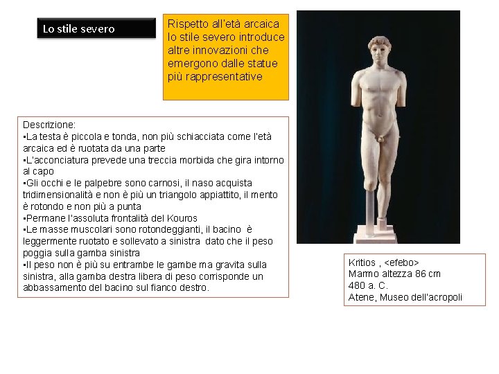 Lo stile severo Rispetto all’età arcaica lo stile severo introduce altre innovazioni che emergono