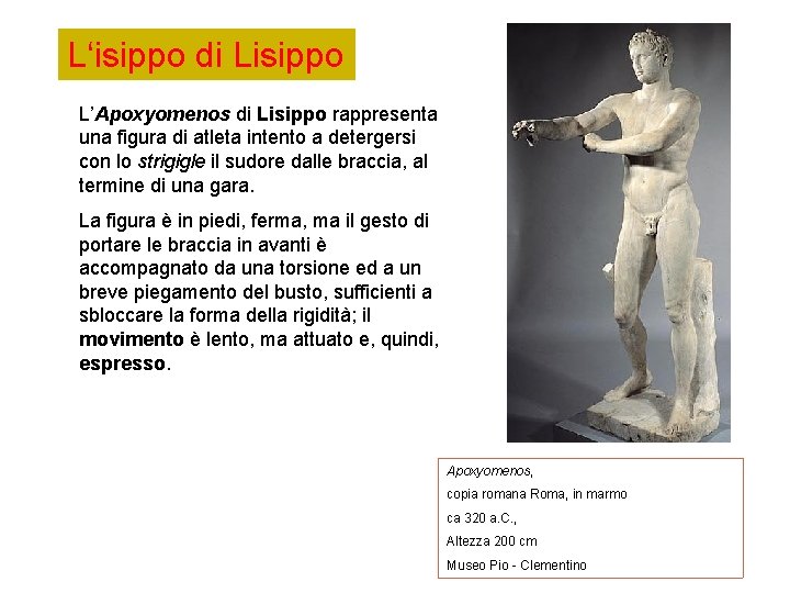 L‘isippo di Lisippo L’Apoxyomenos di Lisippo rappresenta una figura di atleta intento a detergersi