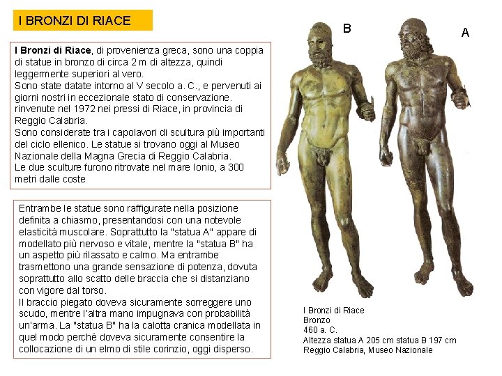 I BRONZI DI RIACE B I Bronzi di Riace, di provenienza greca, sono una
