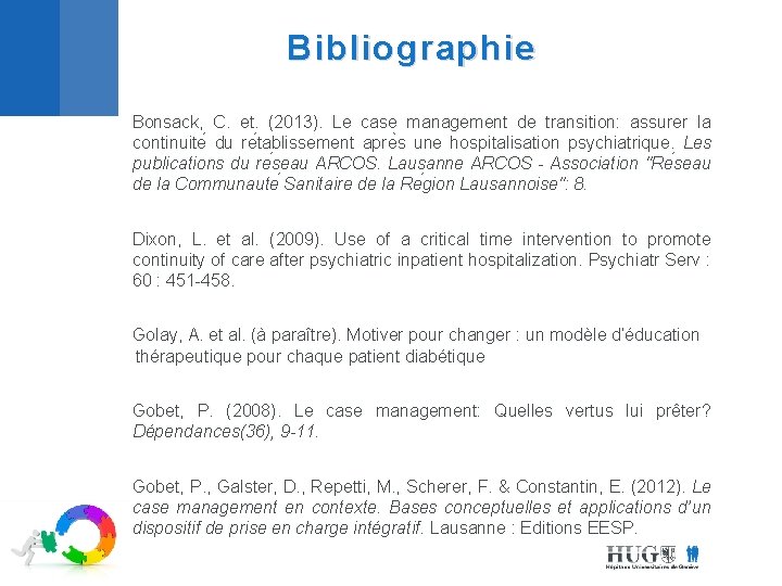 Bibliographie Bonsack, C. et. (2013). Le case management de transition: assurer la continuite du