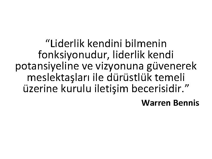 “Liderlik kendini bilmenin fonksiyonudur, liderlik kendi potansiyeline ve vizyonuna güvenerek meslektaşları ile dürüstlük temeli