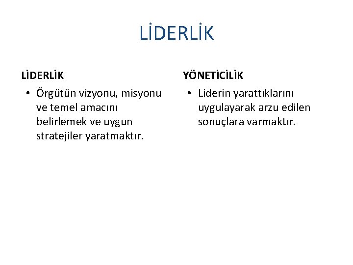 LİDERLİK • Örgütün vizyonu, misyonu ve temel amacını belirlemek ve uygun stratejiler yaratmaktır. YÖNETİCİLİK