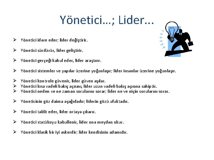 Yönetici…; Lider. . . Ø Yönetici idare eder; lider değiştirir. Ø Yönetici sürdürür, lider