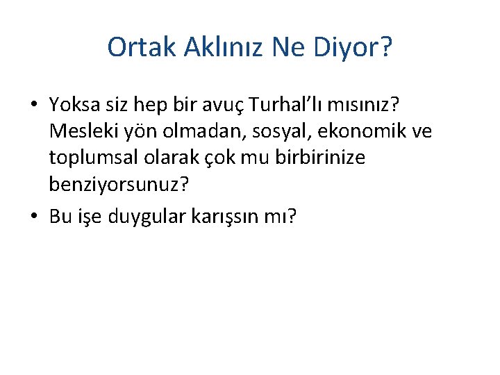 Ortak Aklınız Ne Diyor? • Yoksa siz hep bir avuç Turhal’lı mısınız? Mesleki yön