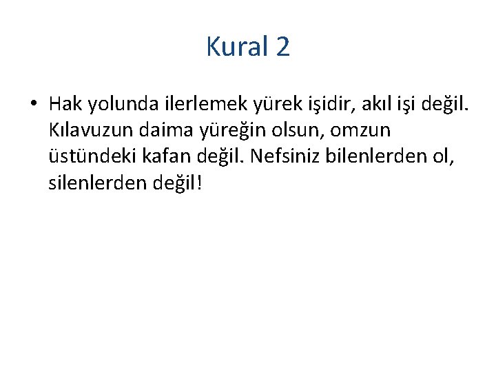 Kural 2 • Hak yolunda ilerlemek yürek işidir, akıl işi değil. Kılavuzun daima yüreğin