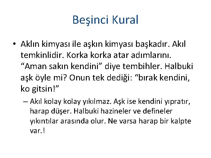 Beşinci Kural • Aklın kimyası ile aşkın kimyası başkadır. Akıl temkinlidir. Korka korka atar