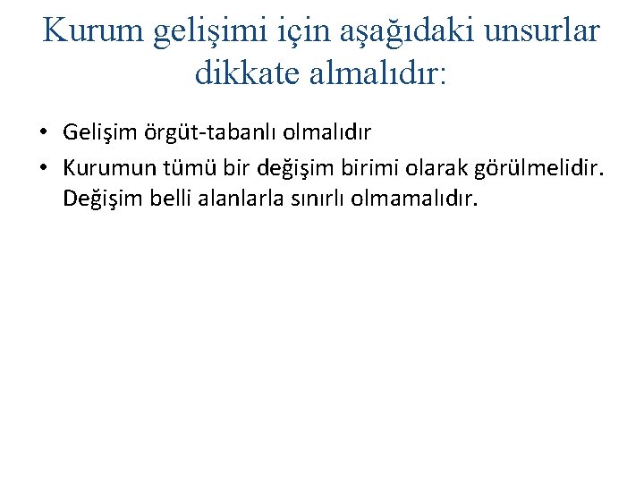 Kurum gelişimi için aşağıdaki unsurlar dikkate almalıdır: • Gelişim örgüt-tabanlı olmalıdır • Kurumun tümü