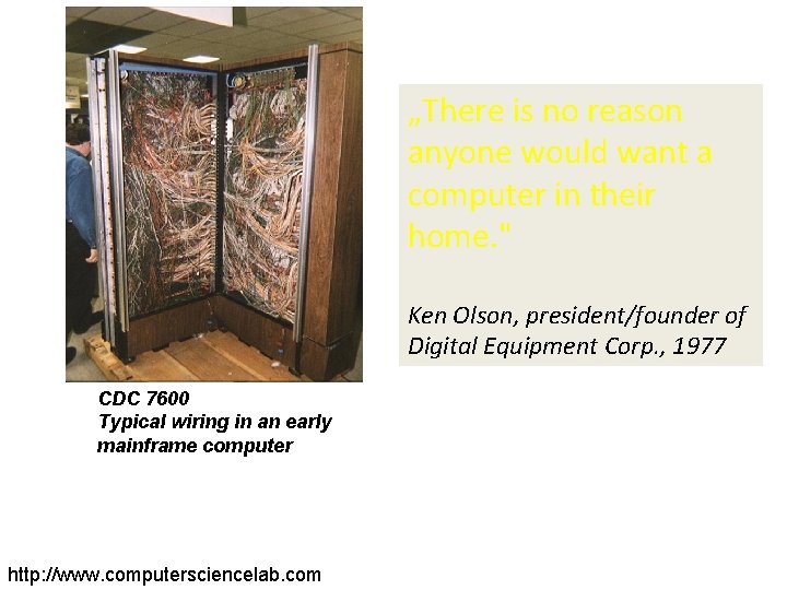 „There is no reason anyone would want a computer in their home. " Ken