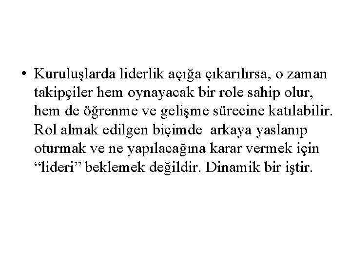  • Kuruluşlarda liderlik açığa çıkarılırsa, o zaman takipçiler hem oynayacak bir role sahip