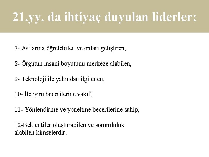 21. yy. da ihtiyaç duyulan liderler: 7 - Astlarına öğretebilen ve onları geliştiren, 8