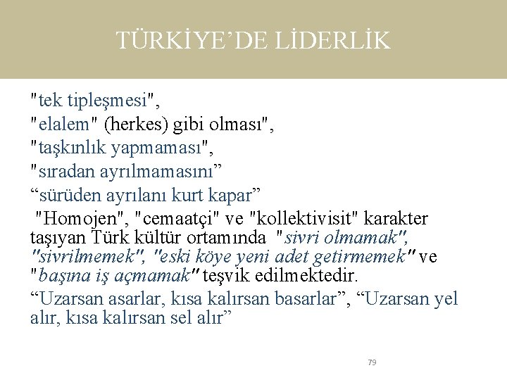 TÜRKİYE’DE LİDERLİK "tek tipleşmesi", "elalem" (herkes) gibi olması", "taşkınlık yapmaması", "sıradan ayrılmamasını” “sürüden ayrılanı