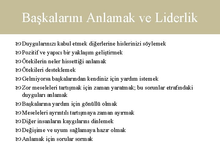 Başkalarını Anlamak ve Liderlik Duygularınızı kabul etmek diğerlerine hislerinizi söylemek Pozitif ve yapıcı bir