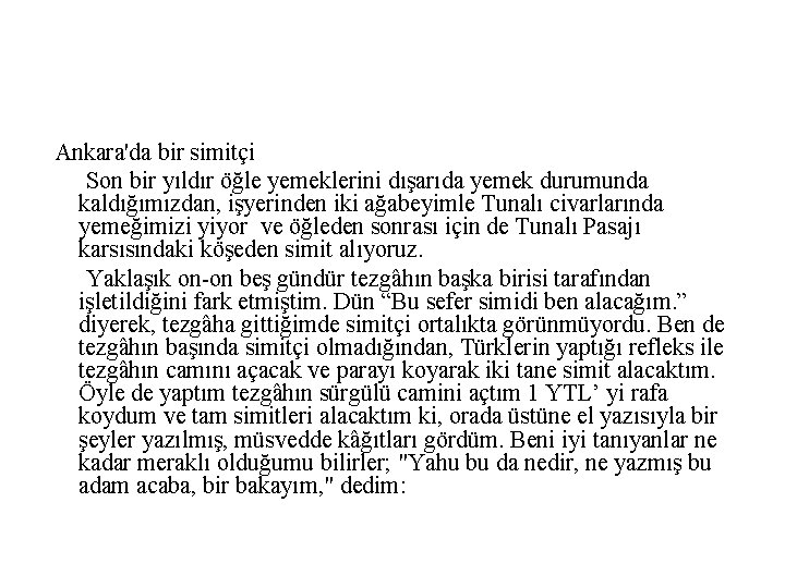 Ankara'da bir simitçi Son bir yıldır öğle yemeklerini dışarıda yemek durumunda kaldığımızdan, işyerinden iki