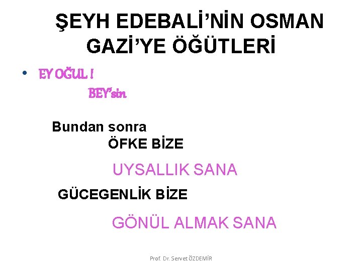  ŞEYH EDEBALİ’NİN OSMAN GAZİ’YE ÖĞÜTLERİ • EY OĞUL ! BEY’sin Bundan sonra ÖFKE