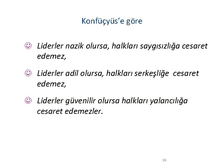 Konfüçyüs’e göre J Liderler nazik olursa, halkları saygısızlığa cesaret edemez, J Liderler adil olursa,