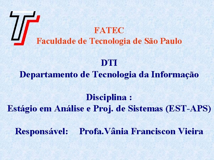 FATEC Faculdade de Tecnologia de São Paulo DTI Departamento de Tecnologia da Informação Disciplina