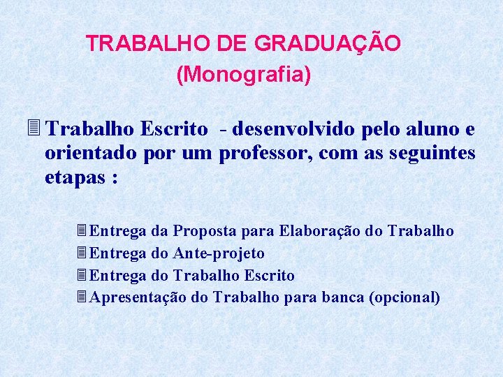 TRABALHO DE GRADUAÇÃO (Monografia) 3 Trabalho Escrito - desenvolvido pelo aluno e orientado por