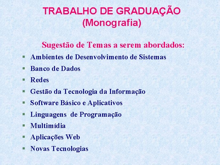 TRABALHO DE GRADUAÇÃO (Monografia) Sugestão de Temas a serem abordados: § Ambientes de Desenvolvimento