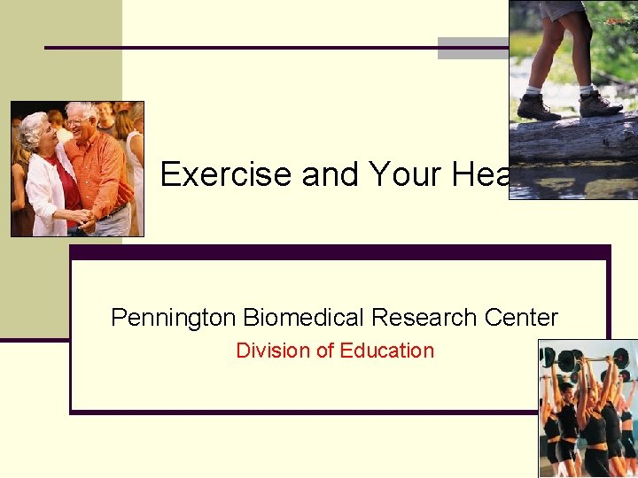  Exercise and Your Health Pennington Biomedical Research Center Division of Education 