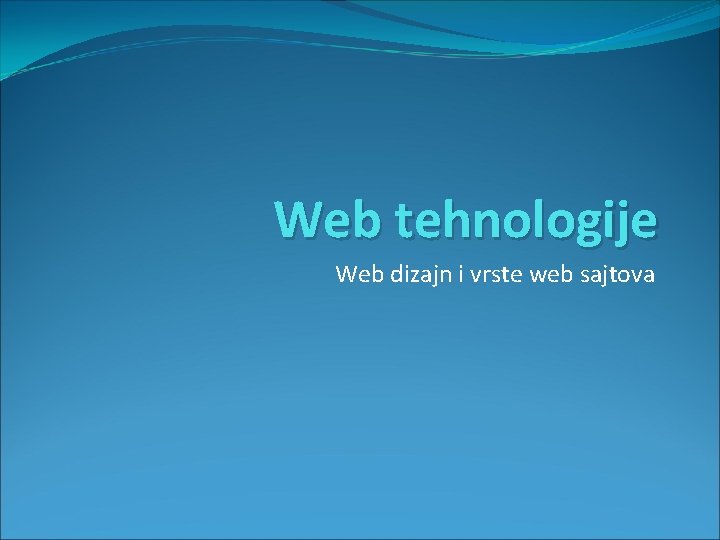 Web tehnologije Web dizajn i vrste web sajtova 